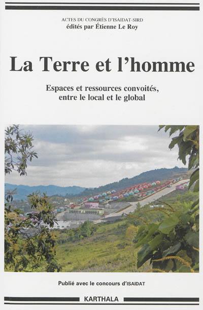 La terre et l'homme : espaces et ressources convoités, entre le local et le global : actes du congrès d'ISAIDAT-SIRD