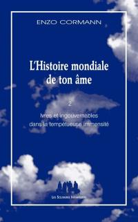 L'histoire mondiale de ton âme. Vol. 2. Ivres et ingouvernables dans la tempétueuse immensité