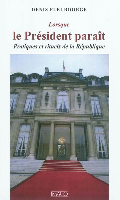 Lorsque le Président paraît : pratiques et rituels de la République