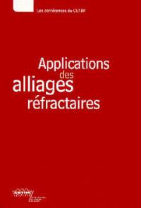 Applications des alliages réfractaires : textes des exposés présentés lors des journées techniques des 11 et 12 mars 1998