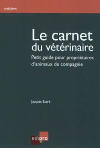 Le carnet du vétérinaire : petit guide pour propriétaires d'animaux de compagnie