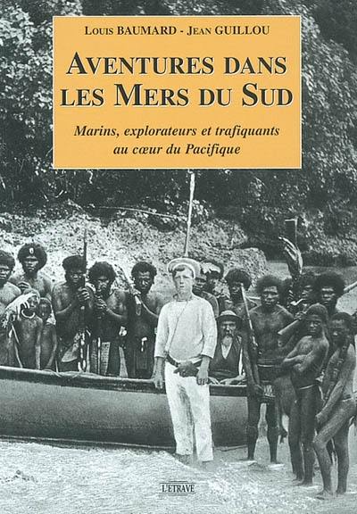 Aventures dans les mers du Sud : marins, explorateurs et trafiquants au coeur du Pacifique