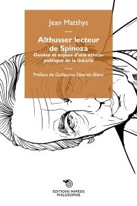 Althusser lecteur de Spinoza : genèse et enjeux d'une éthico-politique de la théorie