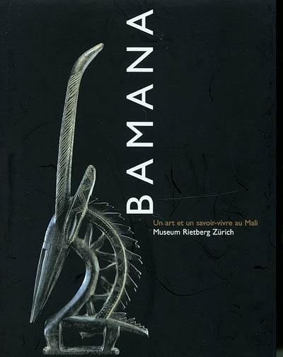 Bamana : l'art de vivre au Mali : expositions, New York, Museum for African Art, 13 sept. 2001-13 janv. 2002, Zurich, Musée Rietberg, 9 sept.-9 déc. 2002