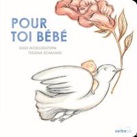 Pour toi bébé ! : bienvenue au monde