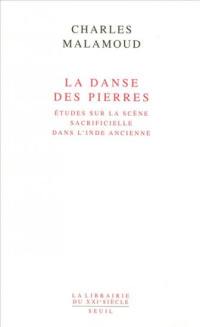 La danse des pierres : études sur la scène sacrificielle dans l'Inde ancienne