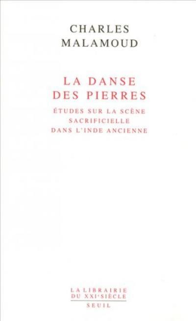 La danse des pierres : études sur la scène sacrificielle dans l'Inde ancienne