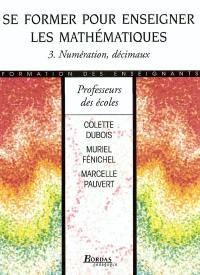 Se former pour enseigner les mathématiques. Vol. 3. Numération, décimaux