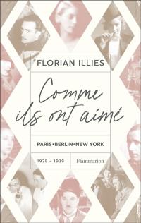 Comme ils ont aimé : Paris-Berlin-New York : 1929-1939