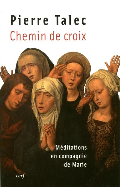 Chemin de croix : méditations en compagnie de Marie