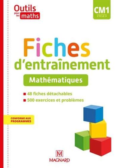 Outils pour les maths CM1, cycle 3 : fiches d'entraînement, mathématiques : conforme aux programmes