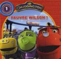 Chuggington : c'est l'heure de mon histoire. Vol. 1. Pauvre Wilson !