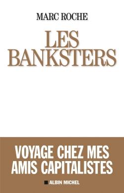 Les banksters : voyage chez mes amis capitalistes