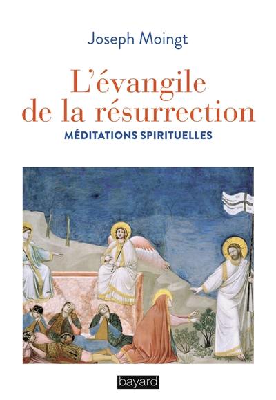 L'Evangile de la résurrection : méditations spirituelles