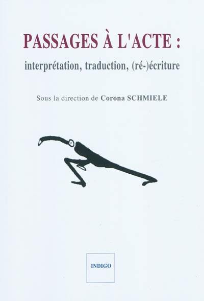 Passages à l'acte : interprétation, traduction, (ré-)écriture