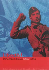 Libertà ! : antifascistes et résistants italiens en Isère : résistances et droits de l'homme