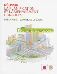 Réussir la planification et l'aménagement durables : les cahiers techniques de l'AEU2. Vol. 3. Activités économiques