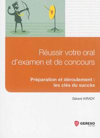 Réussir votre oral d'examen et de concours : préparation et déroulement : les clés du succès