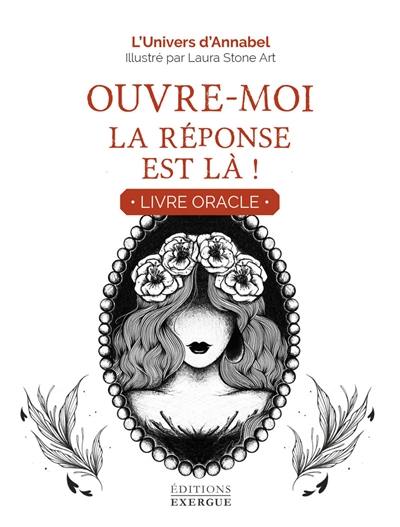 Ouvre-moi, la réponse est là ! : livre oracle