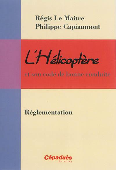 L'hélicoptère et son code de bonne conduite. Vol. 8. Réglementation