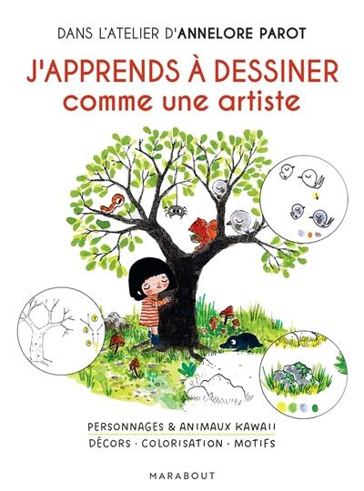 J'apprends à dessiner comme une artiste : personnages & animaux kawaii : décors, colorisation, motifs