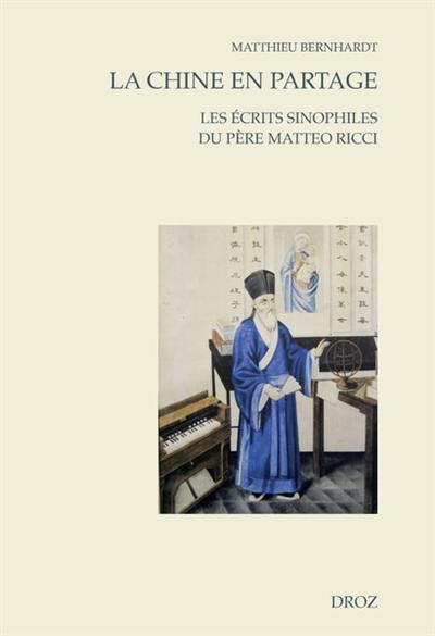 La Chine en partage : les écrits sinophiles du père Matteo Ricci