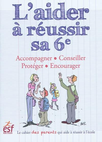 L'aider à réussir sa 6e : accompagner, conseiller, protéger, encourager