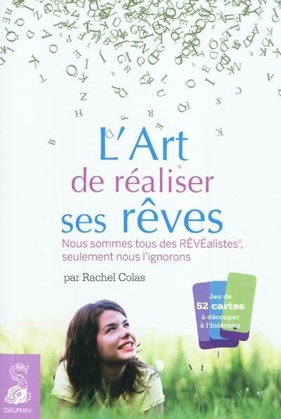 L'art de réaliser ses rêves : nous sommes tous des rêvéalistes, seulement nous l'ignorons !