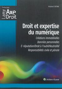 Droit et expertise du numérique : créations immatérielles, données personnelles, e-réputation/droit à l'oubli/neutralité, responsabilités civile et pénale