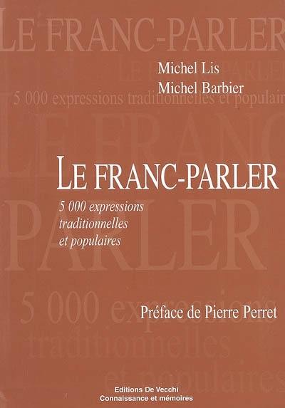 Le franc-parler : 5.000 expressions traditionnelles et populaires