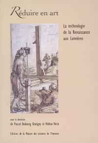 Réduire en art : la technologie de la Renaissance aux Lumières