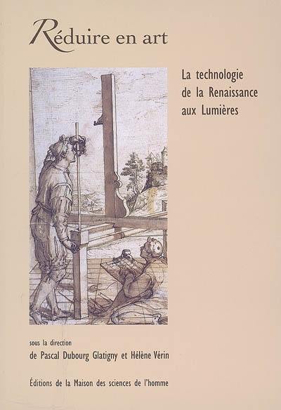 Réduire en art : la technologie de la Renaissance aux Lumières