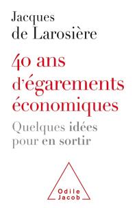 40 ans d'égarements économiques : quelques idées pour en sortir