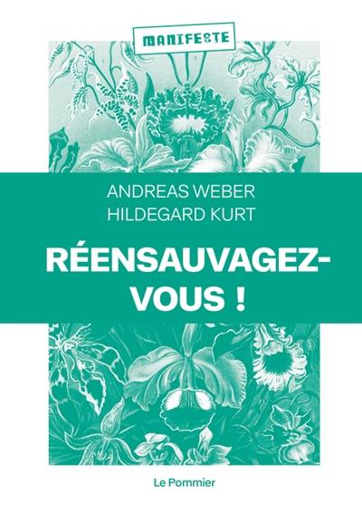 Réensauvagez-vous ! : pour une nouvelle politique du vivant