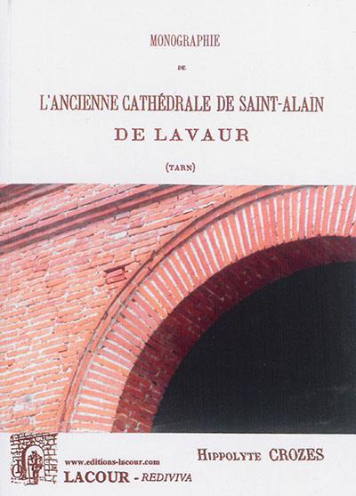 Monographie de l'ancienne cathédrale de Saint-Alain de Lavaur (Tarn)