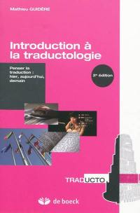 Introduction à la traductologie : penser la traduction : hier, aujourd'hui, demain