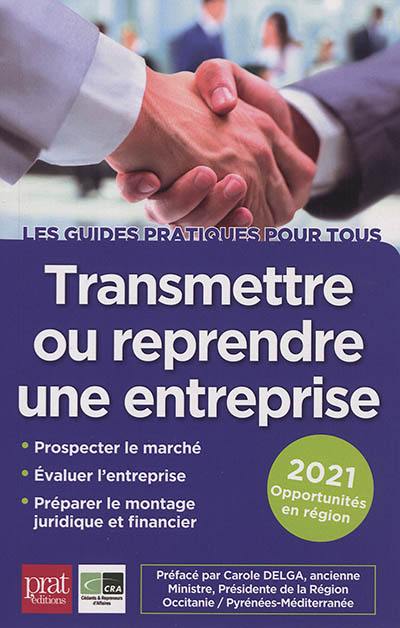 Transmettre ou reprendre une entreprise : 2021 : opportunités en région