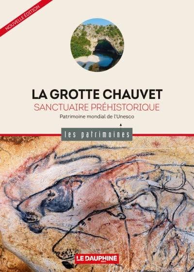 La grotte Chauvet : sanctuaire préhistorique : patrimoine mondial de l'Unesco