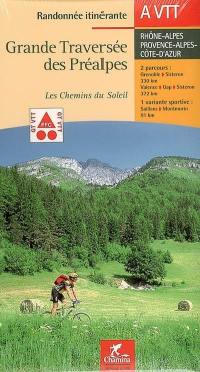 Grande traversée des Préalpes, les chemins du soleil : Rhône-Alpes, Provence-Alpes-Côte-d'Azur : 2 parcours, 1 variante sportive