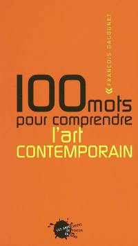 100 mots pour comprendre l'art contemporain