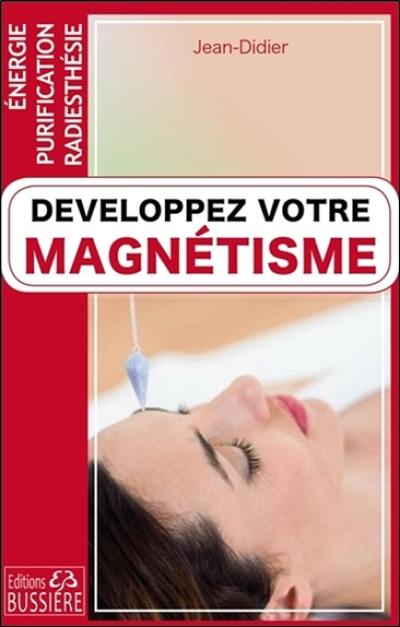 Développez votre magnétisme : énergie, purification, radiesthésie