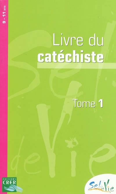 Sel de vie, 9-11 ans : livre du catéchiste. Vol. 1