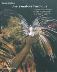 Une aventure héroïque : les pionniers du renouveau du théâtre jeunes publics en Belgique francophone, 1970-1980