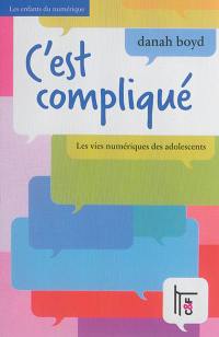 C'est compliqué : les vies numériques des adolescents