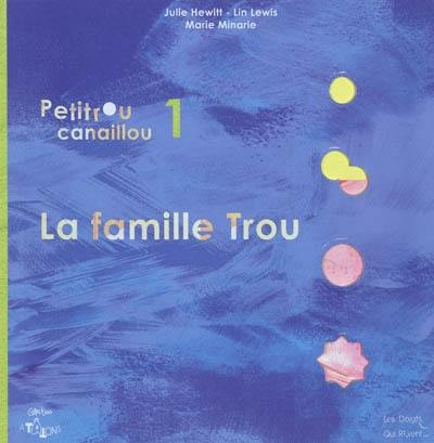 Petitrou canaillou. Vol. 1. La famille Trou