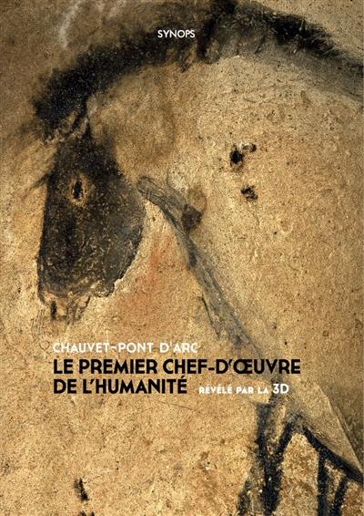 Chauvet-Pont d'Arc : le premier chef-d'oeuvre de l'humanité révélé par la 3D