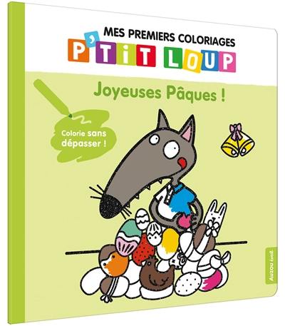 Joyeuses Pâques ! : mes premiers coloriages P'tit Loup