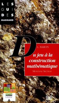 Du jeu à sa construction mathématique en moyenne section