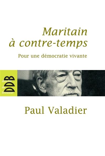 Maritain à contre-temps : pour une démocratie vivante