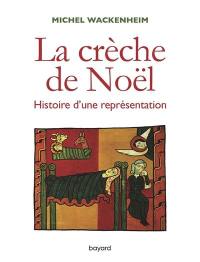 La crèche de Noël : histoire d'une représentation